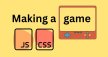 Making a Browser Based Game With Vanilla JS and CSS Making a Browser Based Game With Vanilla JS and CSS