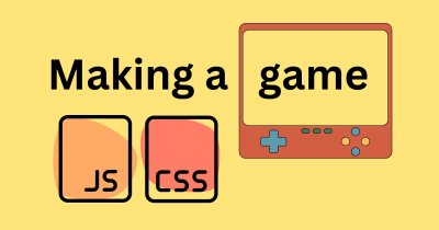 Making a Browser Based Game With Vanilla JS and CSS Making a Browser Based Game With Vanilla JS and CSS